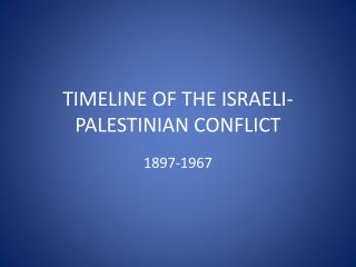 TIMELINE OF THE ISRAELI-PALESTINIAN CONFLICT