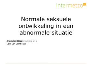 Normale seksuele ontwikkeling in een abnormale situatie