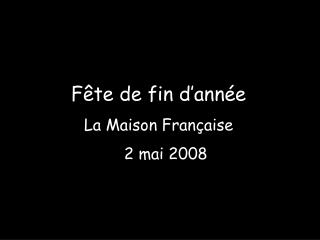 Fête de fin d’année La Maison Française 2 mai 2008