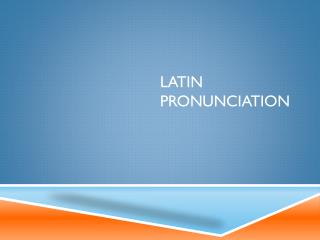 Latin Pronunciation