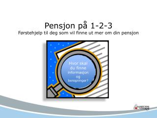 Pensjon på 1-2-3 Førstehjelp til deg som vil finne ut mer om din pensjon