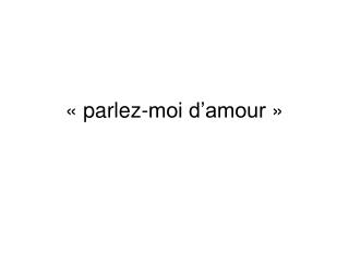 « parlez-moi d’amour »