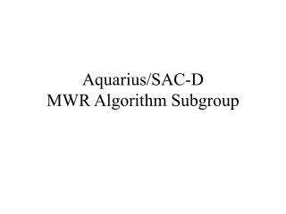 Aquarius/SAC-D MWR Algorithm Subgroup