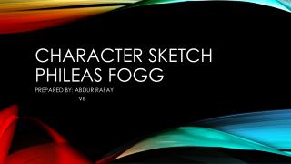 Character sketch	 phileas fogg