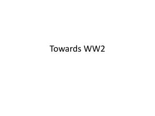 Towards WW2