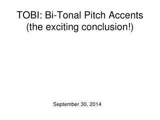 TOBI: Bi-Tonal Pitch Accents (the exciting conclusion!)