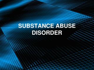 SUBSTANCE ABUSE DISORDER