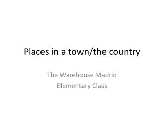 Places in a town/the country