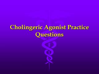 Cholingeric Agonist Practice Questions