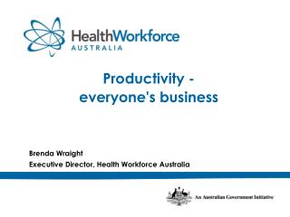 Brenda Wraight Executive Director, Health Workforce Australia