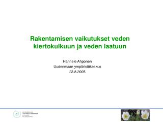 Hannele Ahponen Uudenmaan ympäristökeskus 23.8.2005