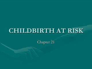 CHILDBIRTH AT RISK