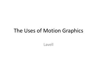The U ses of Motion Graphics