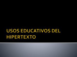 USOS EDUCATIVOS DEL HIPERTEXTO