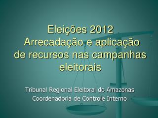 Eleições 2012 Arrecadação e aplicação de recursos nas campanhas eleitorais