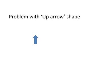 Problem with ‘Up arrow’ shape