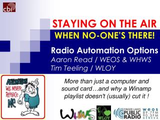 Radio Automation Options Aaron Read / WEOS &amp; WHWS Tim Teeling / WLOY