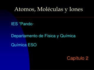 Atomos, Moléculas y Iones