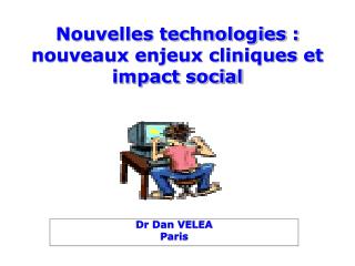 Nouvelles technologies : nouveaux enjeux cliniques et impact social