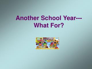 Another School Year--- What For?
