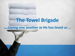 The Towel Brigade … Loving one another as He has loved us …
