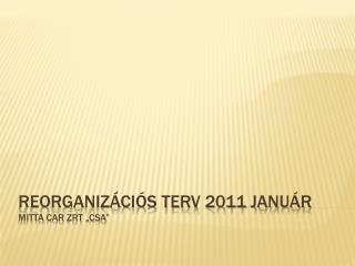 Reorganizációs terv 2011 január Mitta Car zrt „ csa ”