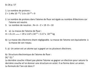 Ex 26 p. 57 1. Le nombre de protons : Z = 1.44x 10 -18 / 1.6 x 10 -19 = 9