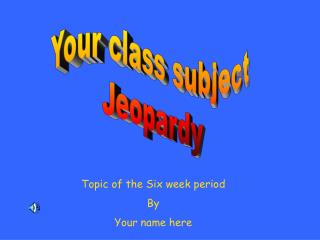 Your class subject Jeopardy