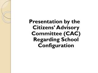 Presentation by the Citizens’ Advisory Committee (CAC) Regarding School Configuration