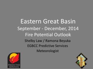 Eastern Great Basin September - December, 2014 Fire Potential Outlook