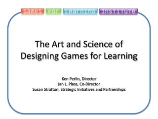 The Art and Science of Designing Games for Learning