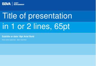 Title of presentation in 1 or 2 lines, 65pt
