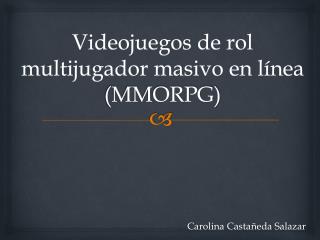 Videojuegos de rol multijugador masivo en línea (MMORPG)