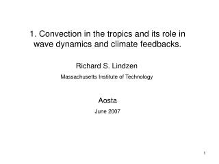 1. Convection in the tropics and its role in wave dynamics and climate feedbacks.