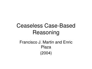 Ceaseless Case-Based Reasoning