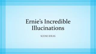 Ernie’s Incredible Illucinations