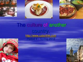 The culture of another country. cyborlink Period 4 – Spring 2012