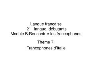 Langue française 2° langue, débutants Module B:Rencontrer les francophones