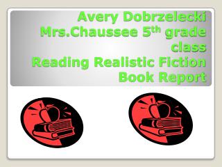 Avery Dobrzelecki Mrs.Chaussee 5 th grade class Reading Realistic Fiction Book Report
