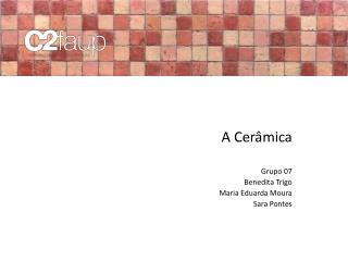 A Cerâmica Grupo 07 Benedita Trigo Maria Eduarda Moura Sara Pontes