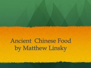 Ancient Chinese Food by Matthew Linsky