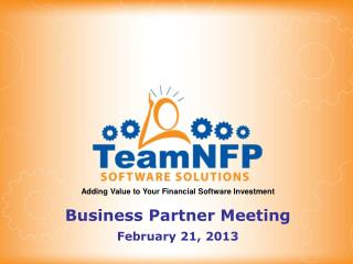 Adding Value to Your Financial Software Investment Business Partner Meeting February 21, 2013