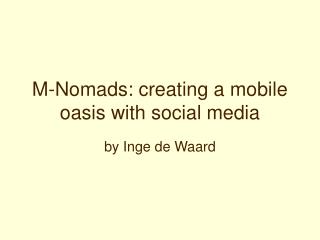 M-Nomads: creating a mobile oasis with social media