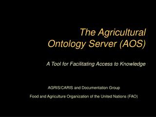 The Agricultural Ontology Server (AOS) A Tool for Facilitating Access to Knowledge