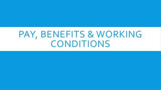 Pay, benefits &amp; working conditions