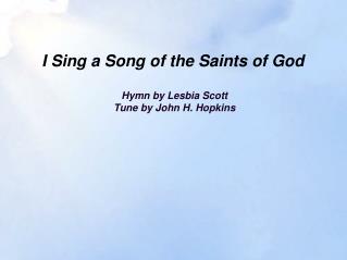 I Sing a Song of the Saints of God
