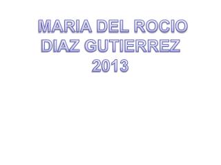 MARIA DEL ROCIO DIAZ GUTIERREZ 2013