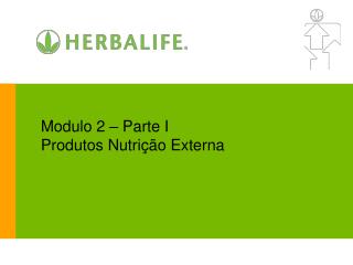 Modulo 2 – Parte I Produtos Nutrição Externa