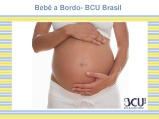 Bebê a Bordo- BCU Brasil