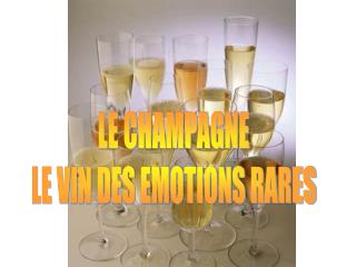 LE CHAMPAGNE LE VIN DES EMOTIONS RARES